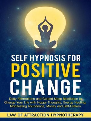 cover image of Self Hypnosis for Positive Change Daily Affirmations and Guided Sleep Meditation to Change Your Life with Happy Thoughts, Energy Healing, Manifesting Abundance, Money and Self-Esteem